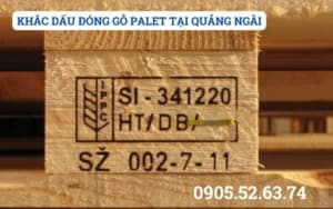 KHẮC DẤU ĐÓNG GỖ PALET TẠI QUẢNG NGÃI