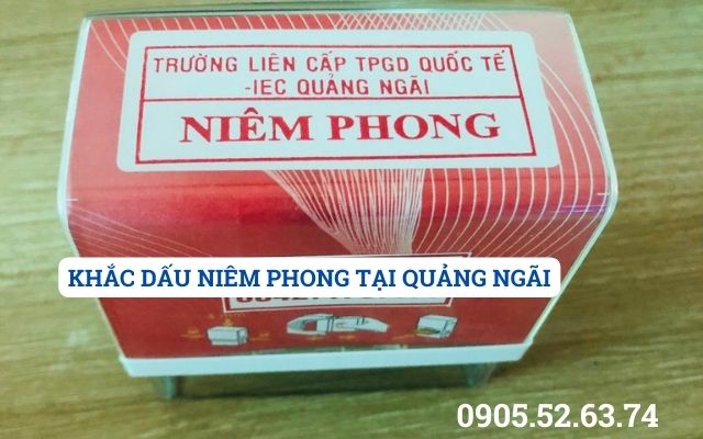 KHẮC DẤU NIÊM PHONG TẠI QUẢNG NGÃI